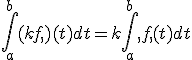 \int_{a}^{b}(kf )(t)dt=k\int_{a}^{b} f (t)dt